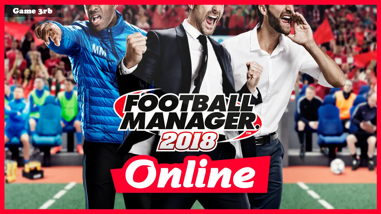 Download Football Manager 2018 V18.3.4 + OnLine